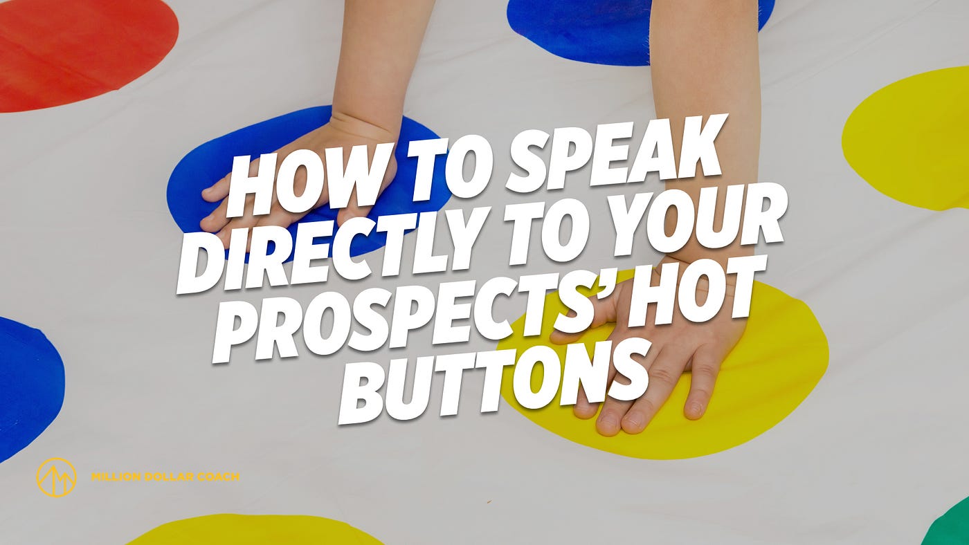 How To Speak Directly To Your Prospects’ Hot Buttons by Taki Moore