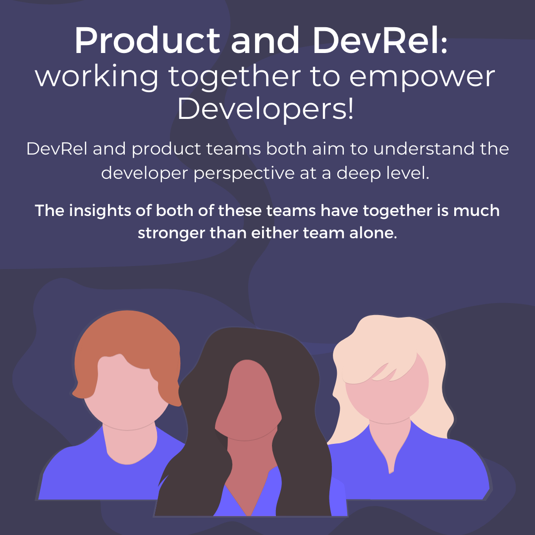Product and DevRel: working together to empower Developers! Together, the developer insights of both of these teams together