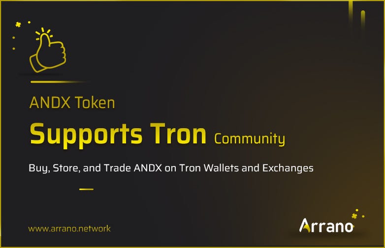 Arrano is building ANDX on Tron Bloclchain too. The token will support Tron based products along with Ethereum Network.