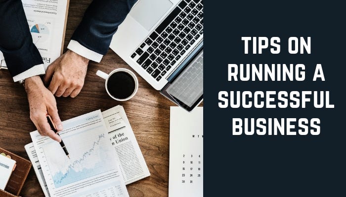 What Do You Need To Run A Successful Business Tips on Running a Successful Business | by Troy Herbst | Medium