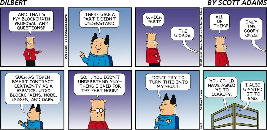 Tirinha do Dilbert, por Scott Adams: Dilbert apresenta proposta sobre Blockchain ao chefe, que não entende as palavras-chave da proposta: Token, Smart Contract, Certainty as a Service, UTXO, Blockchains, Node, Ledger e Dapps.