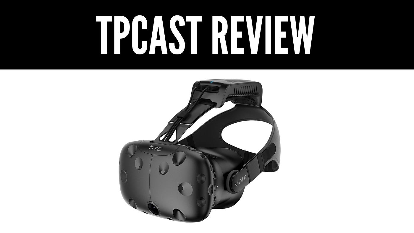 TPCAST for HTC Vive Review (2018) | by Josh Brackin | Flickstiq.com | Medium