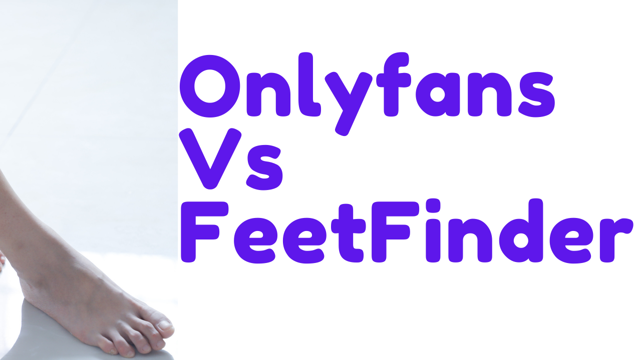 Selling Feet Pics on FeetFinder Vs Onlyfans: A Difference Between Two  Platforms For Feet Sellers | by TechMintle | Passionate About Tech &  Programing | TechMintle | Medium