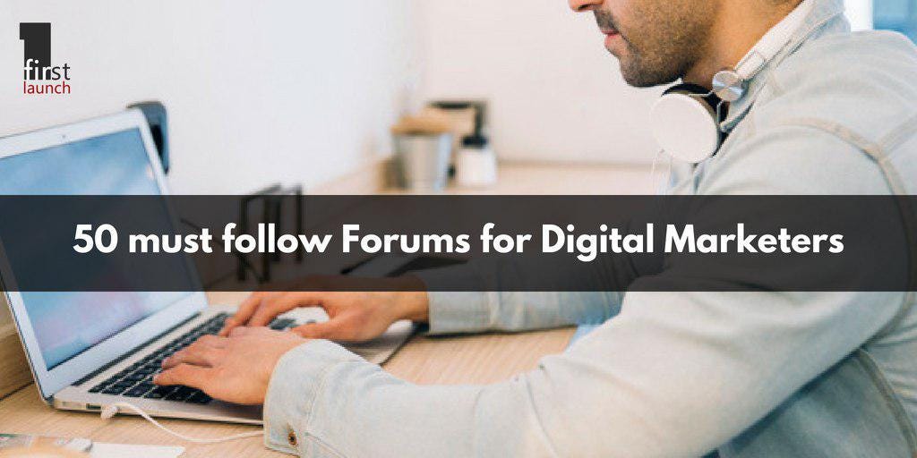 50 Must Follow Digital Marketing Forums by First Launch Medium