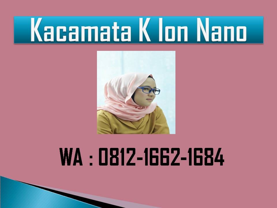  Kacamata  K  Ion  Nano  Original HP WA 0812 1662 1684 