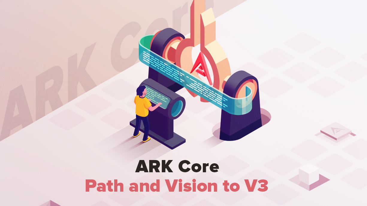 ARK Core: Path And Vision To V3. We are approaching a time where two of ...