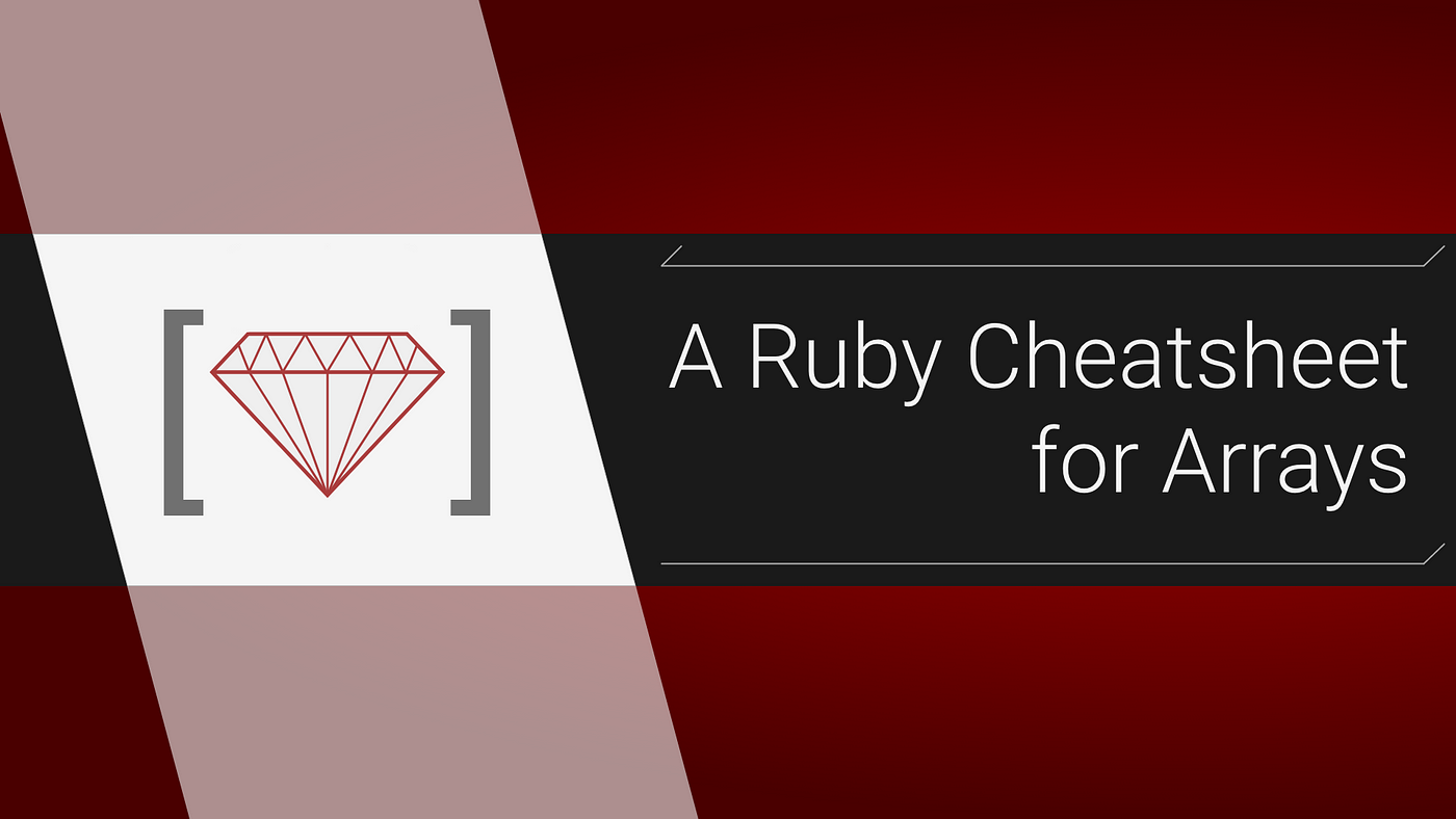 A Ruby Cheatsheet For Arrays. A reference for beginners and forgetful… | by  Mike Cronin | ITNEXT