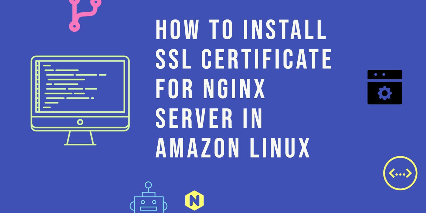 How to install SSL certificate for Nginx server in Amazon Linux | by Sagar  Shrestha | Level Up Coding