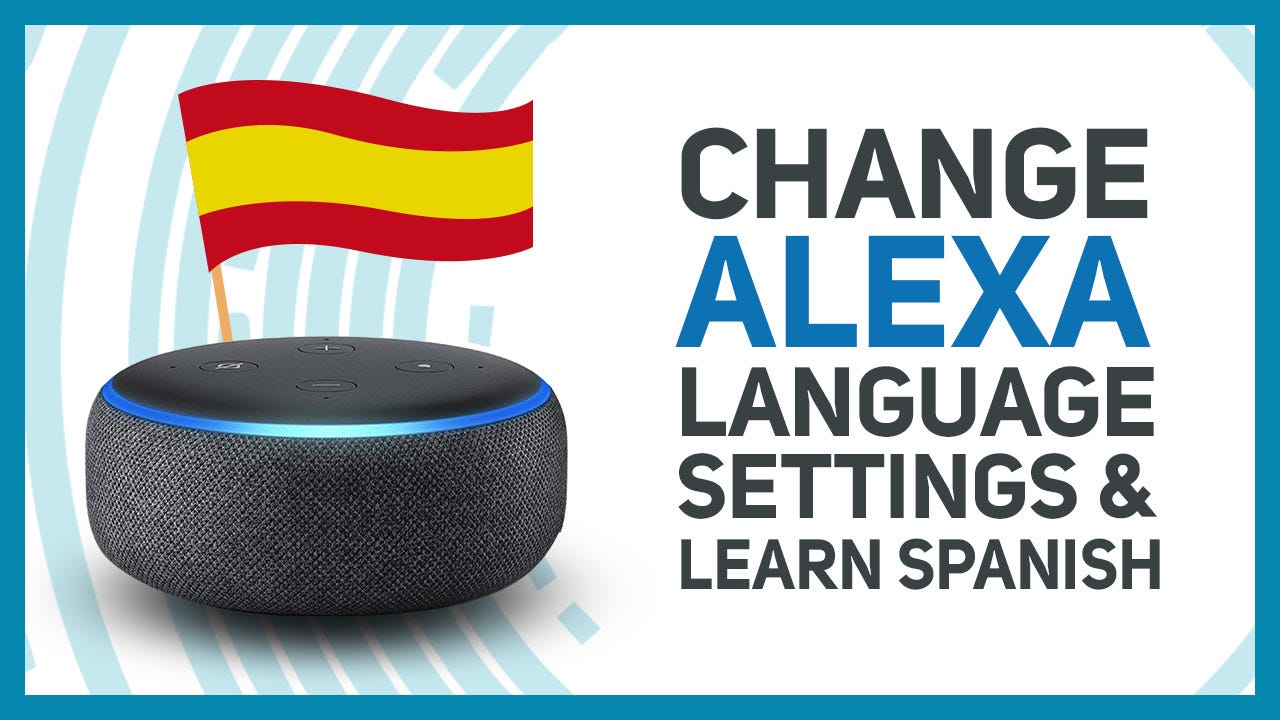 Amazon Alexa Setup For Spanish Language Learning : Changing Settings On the  Echo Dot | by Sam | Medium