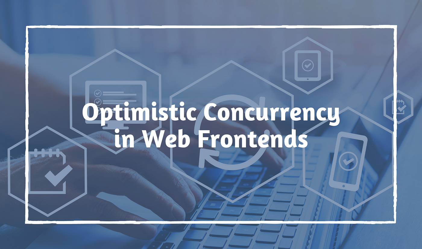 Handling Optimistic Concurrency in Web Frontends | by Lakindu Hewawasam |  Bits and Pieces