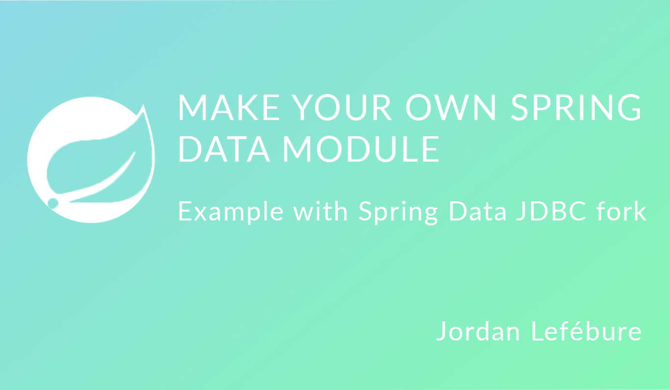 Make a custom Spring Data module. Originally publish at… | by Jordan  Lefébure | Medium