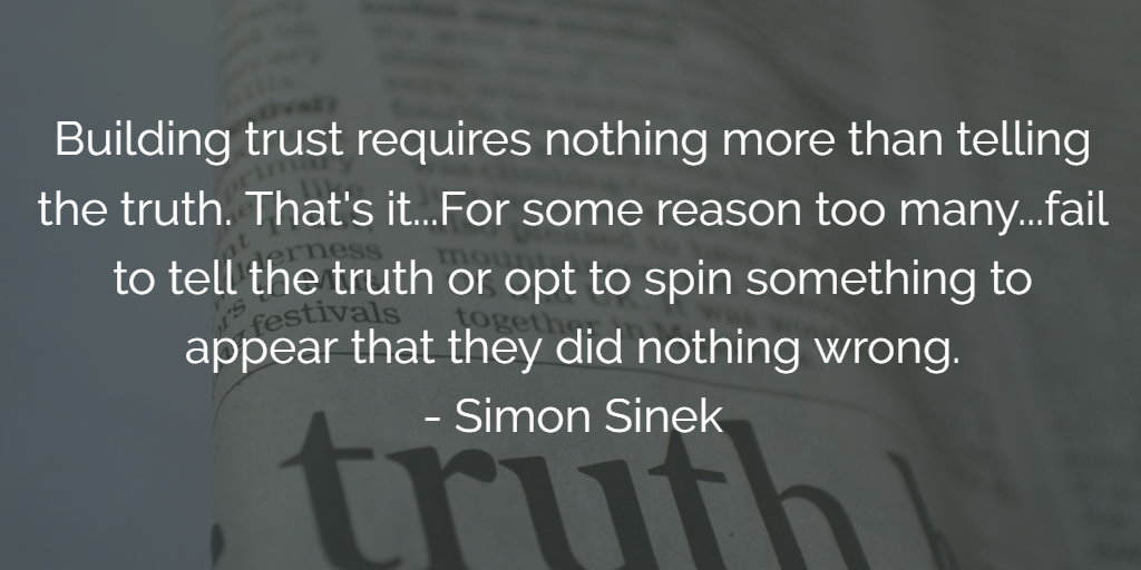 Sinek quote: building trust requires nothing more than telling the truth. That’s it…