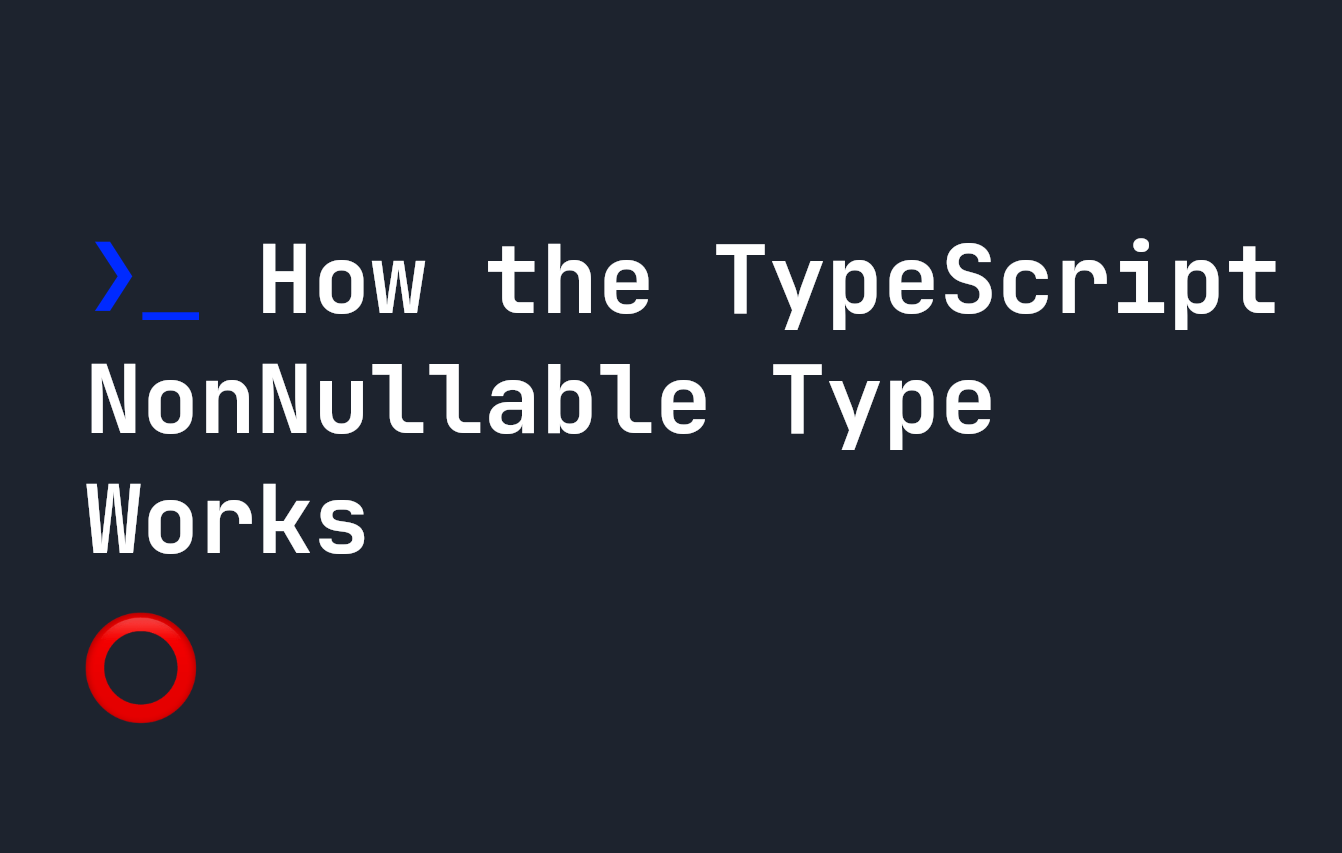 How the TypeScript NonNullable Type Works | JavaScript in Plain English