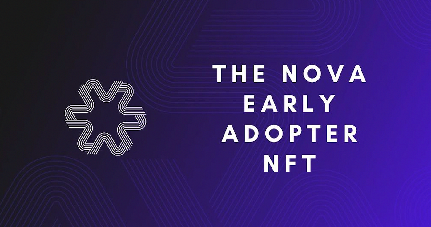 The Nova Early Adopter NFT. In November, some of our first… by Team