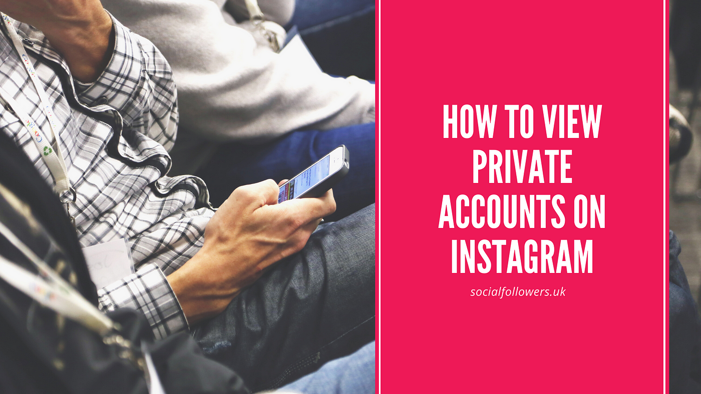 how-to-view-private-accounts-on-instagram-by-social-followers-medium