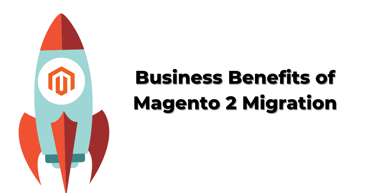 Benefits of Magento 2 Migration