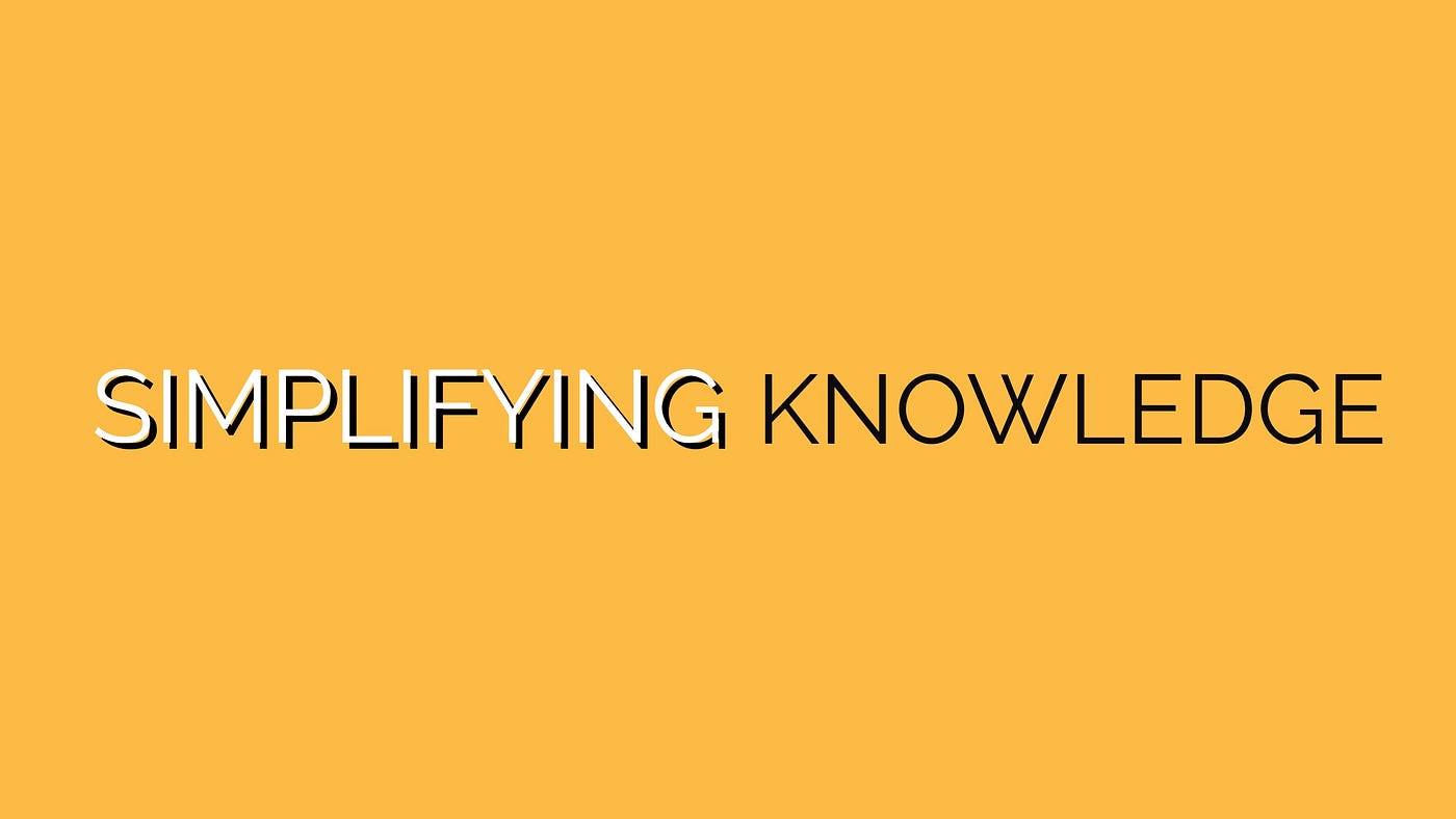 Welcome To Simplifying Knowledge An Effort Aimed At Making It Easier
