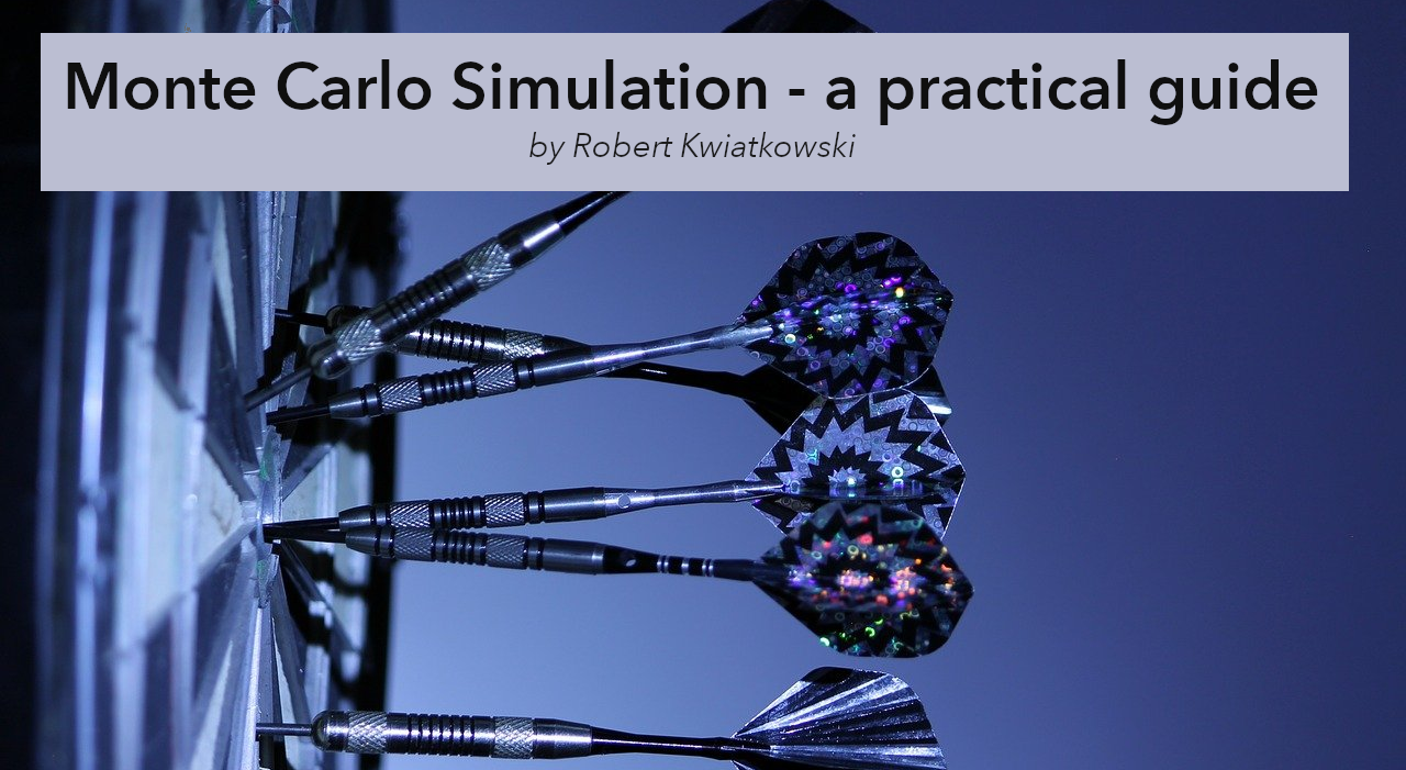 Monte Carlo Simulation — a practical guide by Robert Kwiatkowski Towards Data Science