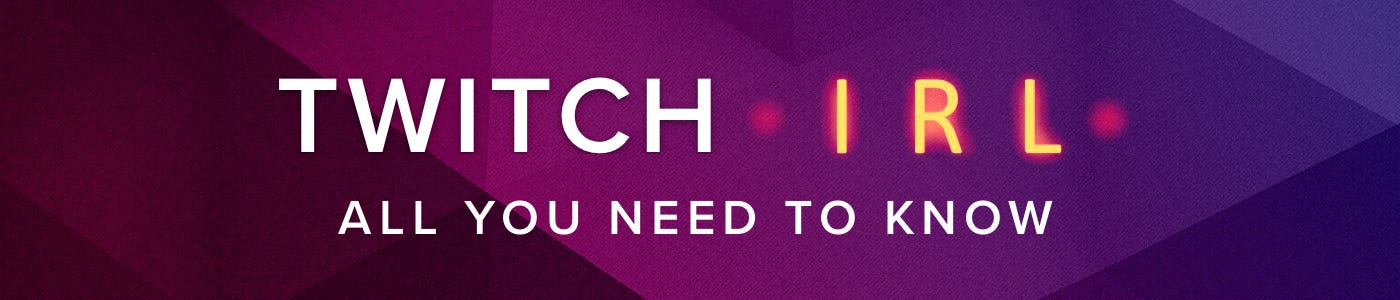 Twitch Irl Guide All You Need To Know By Randomgirlsinging Streamelements Legendary Content Creation Tools And Services