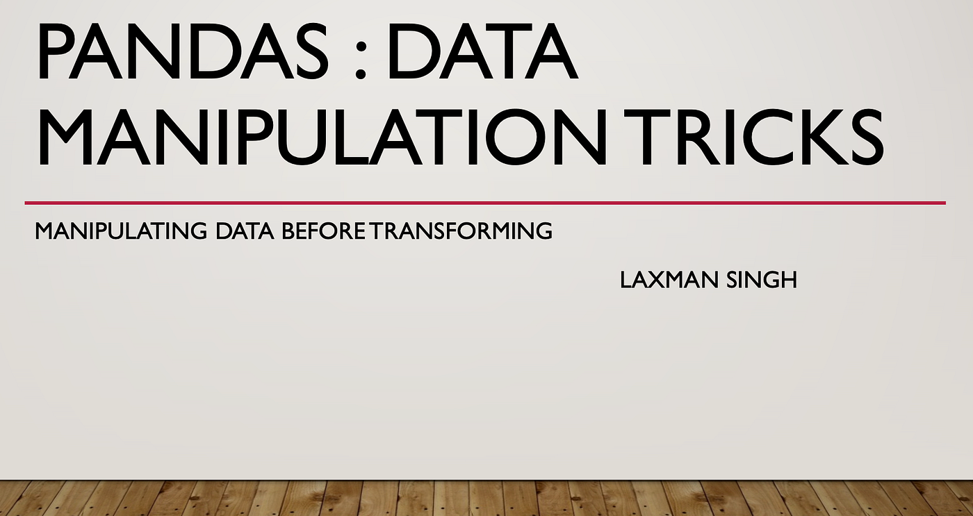 Pandas : Data Manipulation Tricks | by Laxman Singh | Geek Culture | Medium