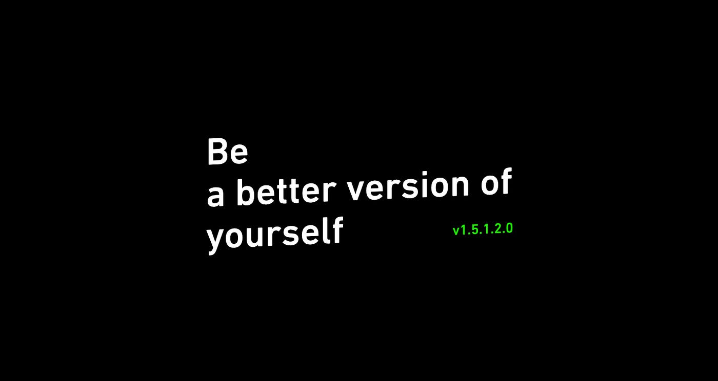 Be (a better version of) yourself | by pherkan | Medium