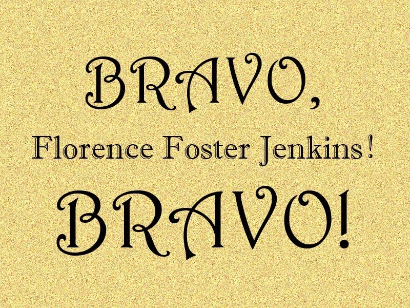 text reads “Bravo, Florence Foster Jenkins! Bravo!”