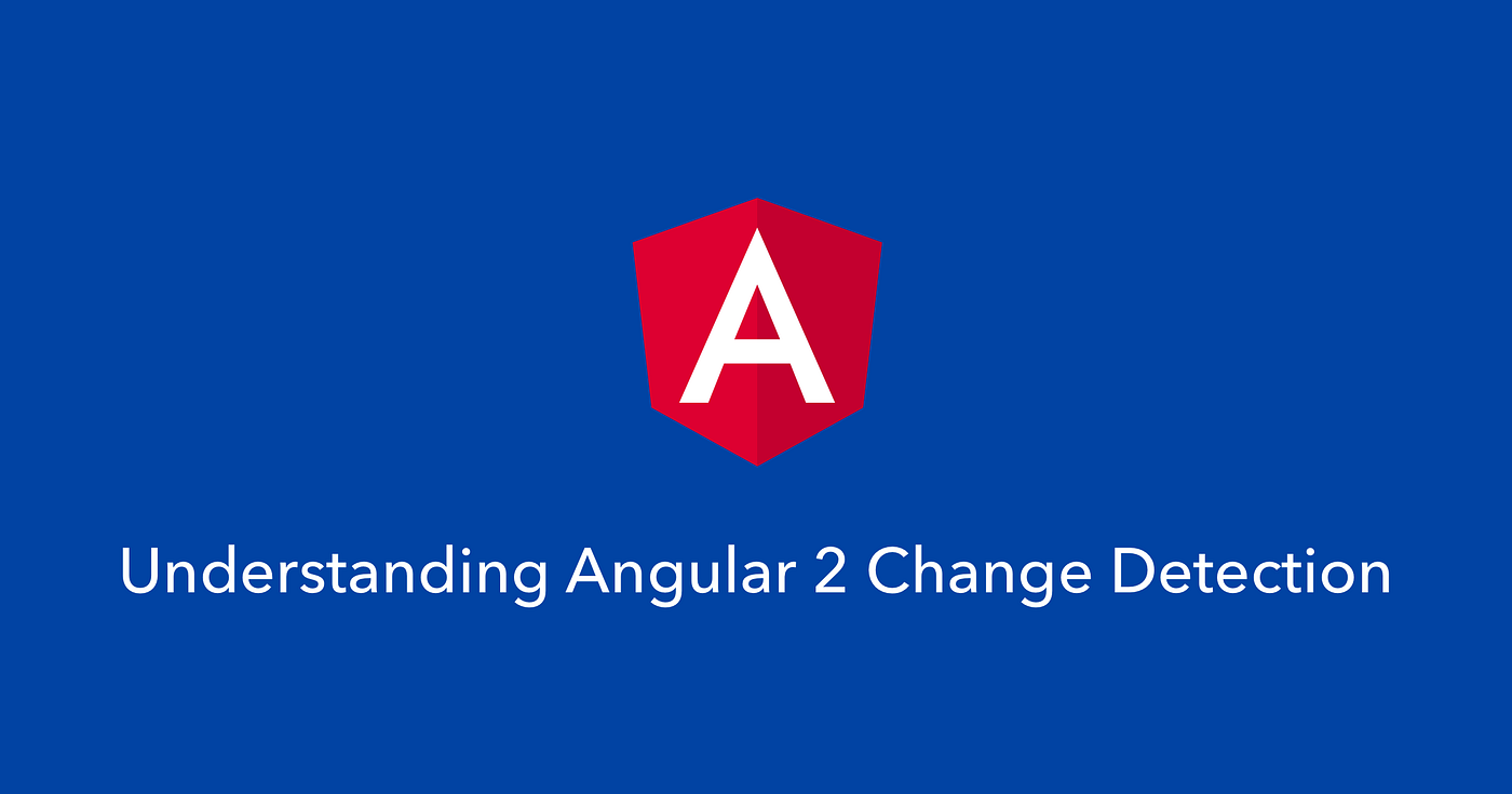 Understanding Angular 2 change detection | by Auth0 | Medium