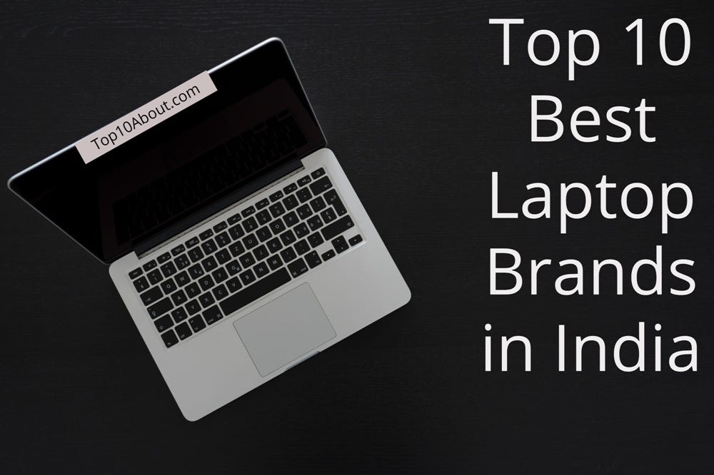 Top 10 Best Laptop Brands in India by Top10About Jun, 2020 Medium