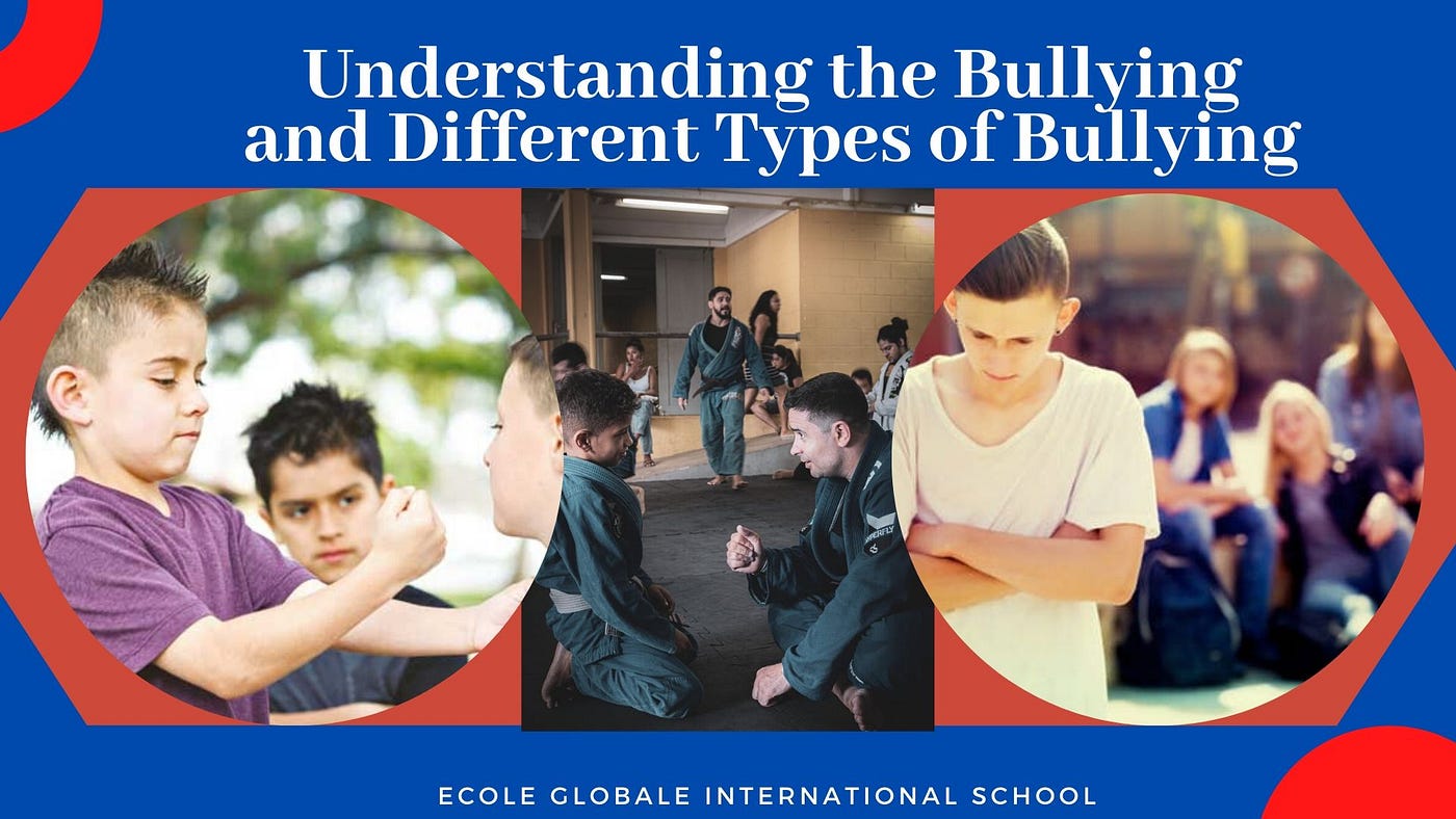 Understanding The Bullying And Different Types Of Bullying By Ecole Globale Medium