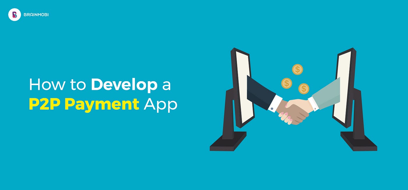 How to Develop a P2P Payment App. Ever used PayPal and praised how good… by BrainMobi Medium