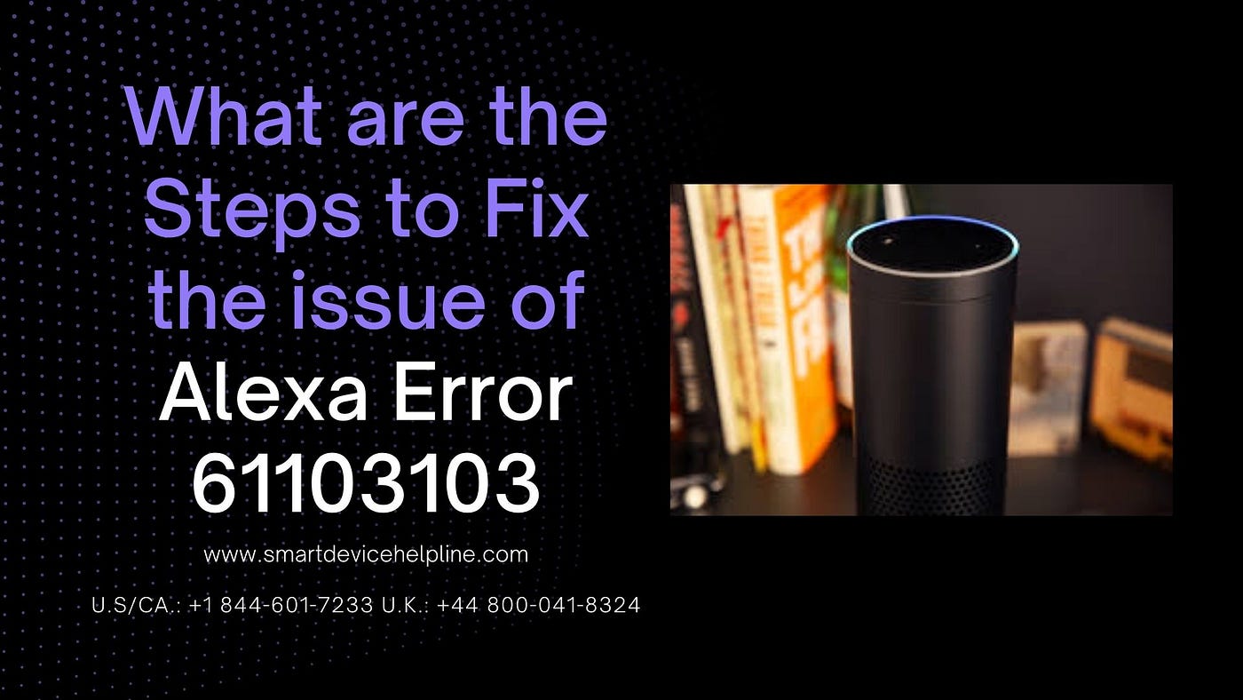 What are the Steps to Fix the issue of Alexa Error 61103103 | by Henrik  Jadeja | Smart Devices Tech | Medium