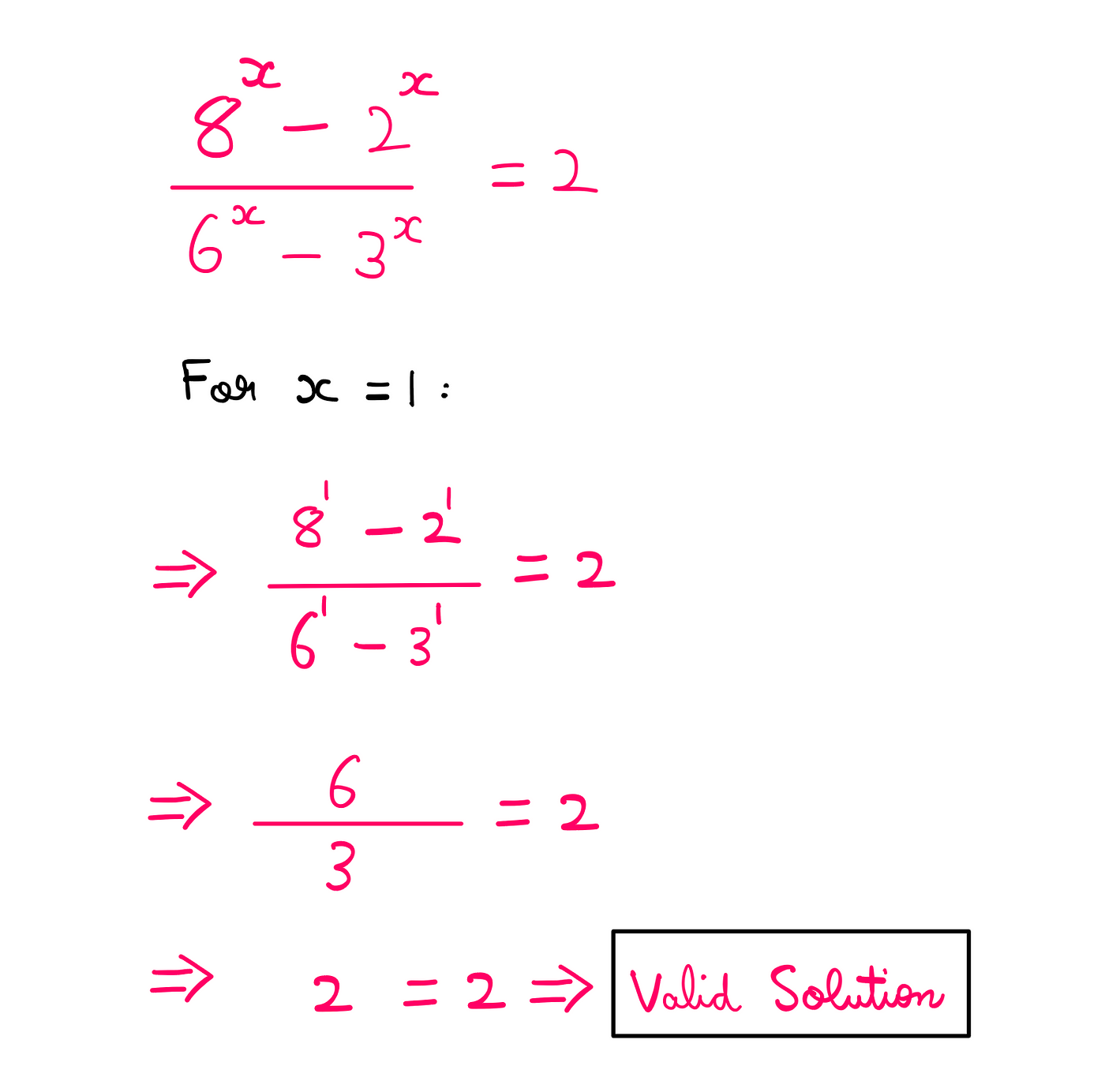 How To Really Solve This Tricky Algebra Problem? (II) — (8^x — 2^x)/(6^x — 3^x) = 2; For x = 1: (8¹ — 2¹)/(6¹-3¹) = 2; (6)/(3) = 2; 2 = 2; therefore, this is a valid solution for the given equation.