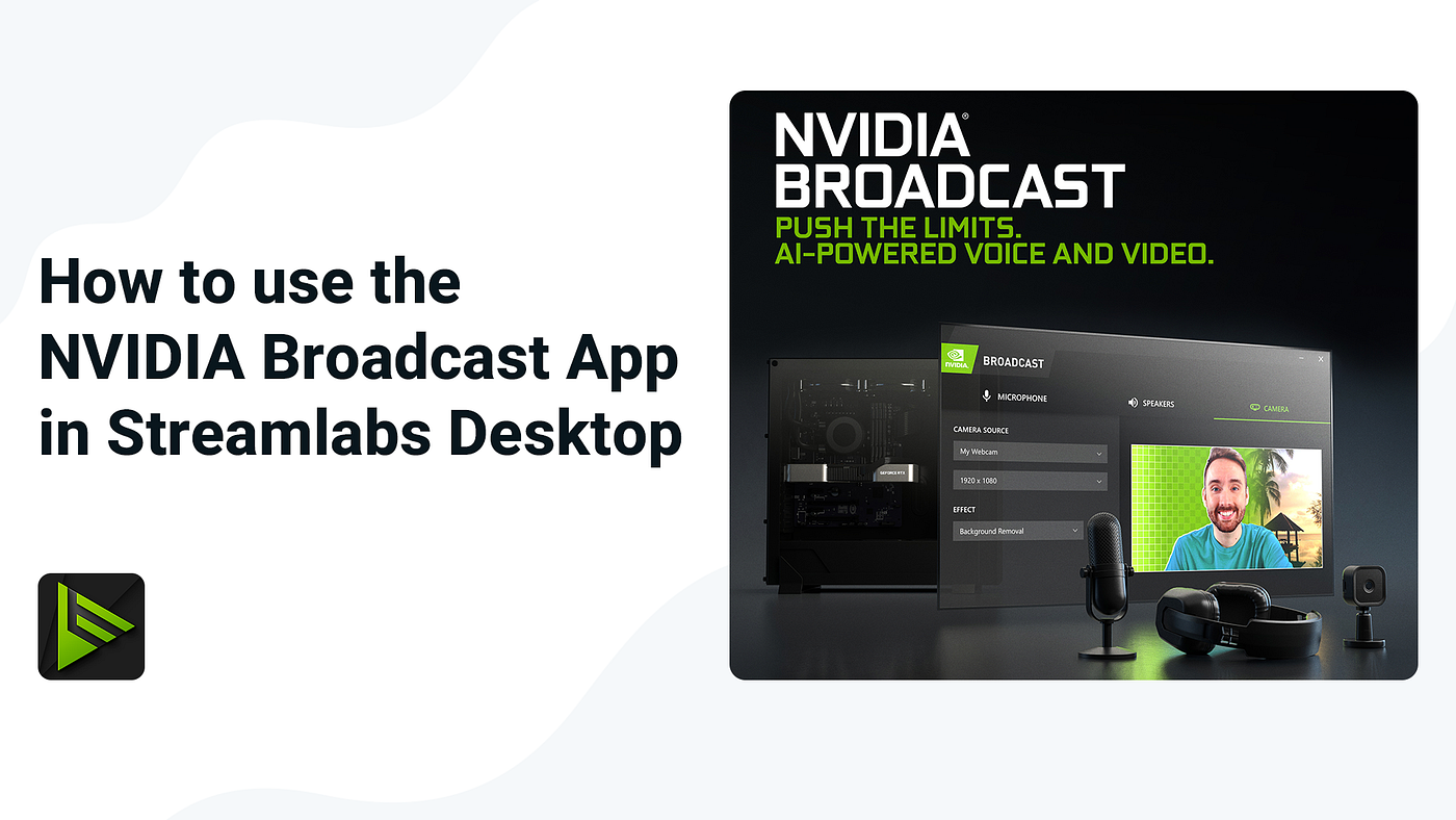 How to use the NVIDIA Broadcast App in Streamlabs Desktop | by Ethan May |  Streamlabs Blog