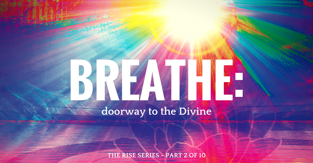 Breathe: doorway to the Divine. This is part 2 in a 10 part story that ...