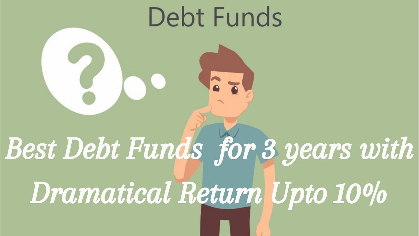 Best Debt funds for 3 years with Dramatical Return Upto 10% | by A Way To Money | Medium