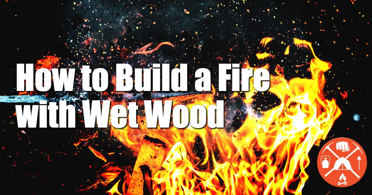 How to Build a Fire with WetWood(StepbyStep) by Prepper Advantage Medium
