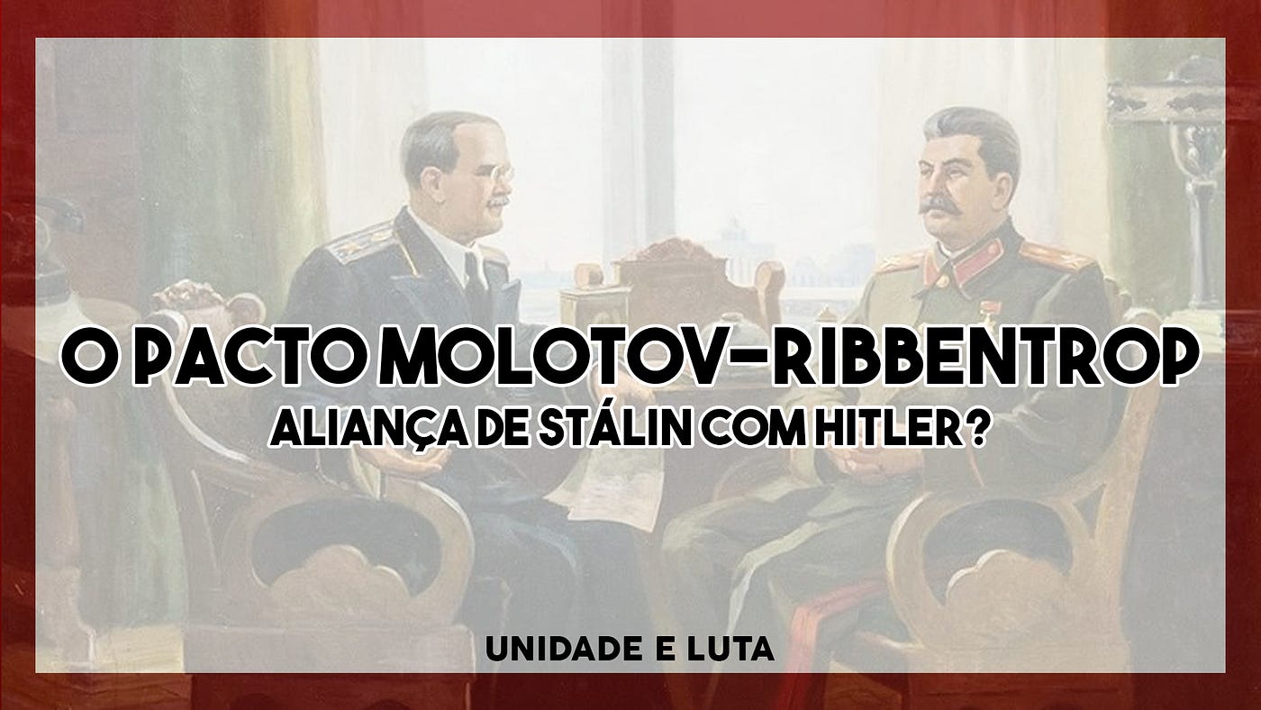 O Pacto Molotov Ribbentrop Alianca De Stalin Com Hitler By Theoriapura Unidade E Luta Medium