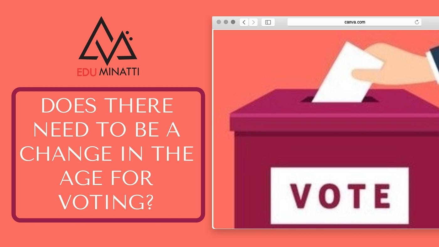 Does there need to be a change in the age for voting? | by ...