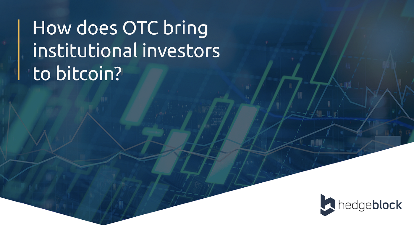 How Does Otc Bring Institutional Investors To Digital Assets By Jean Etienne Durand Hedgeblock Medium