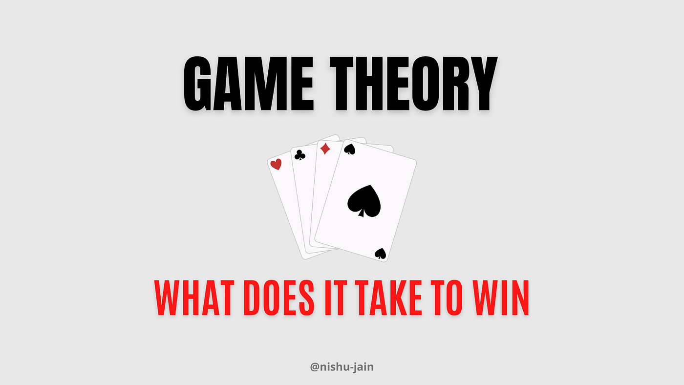 5 Game Theory Concepts To Effectively Navigate In Life | by Nishu Jain |  DataDrivenInvestor