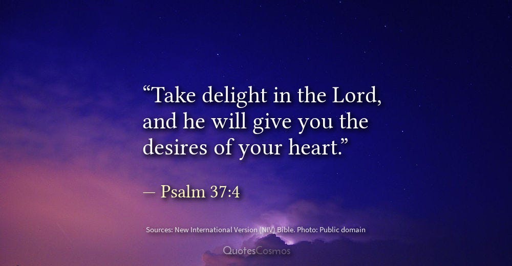 “Take delight in the Lord, and he will give you the desires of your