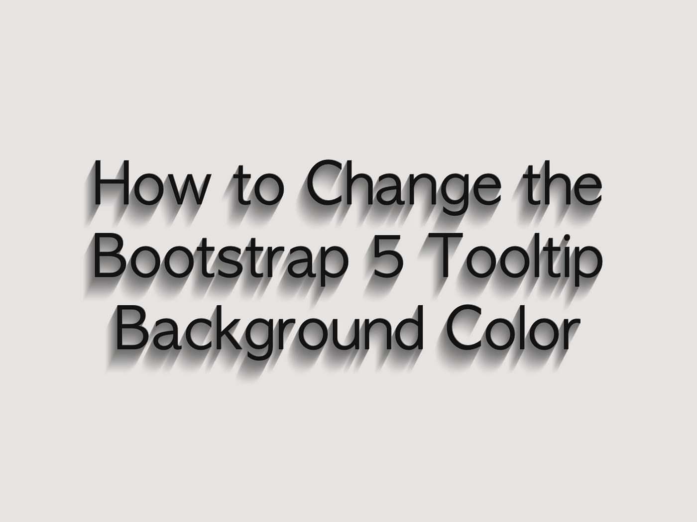 How to Change the Bootstrap 5 Tooltip Background Color | by Shinichi Okada  | mkdir Awesome | Medium