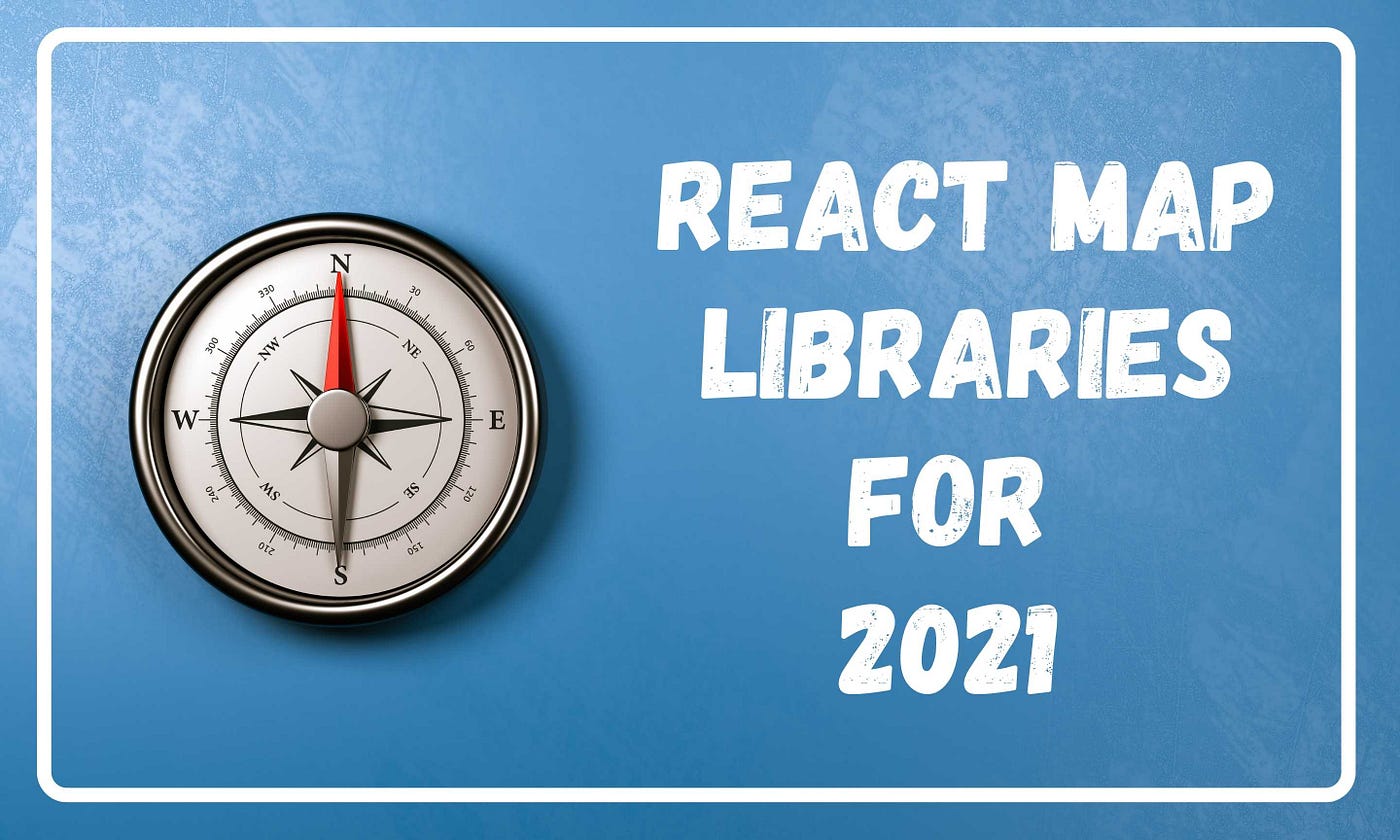 Top 5 Map Libraries for React in 2021 | by Yasas Sri Wickramasinghe | Bits  and Pieces