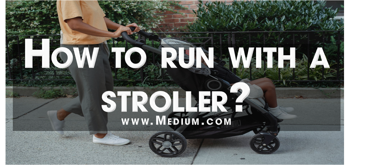 How to run with a stroller?. Want to know how to run with a… by Steven Thompson Aug, 2021