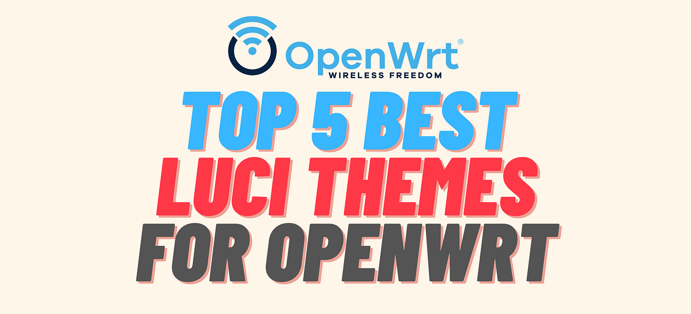 Top 5 Best LuCI Themes for OpenWRT Routers | Medium