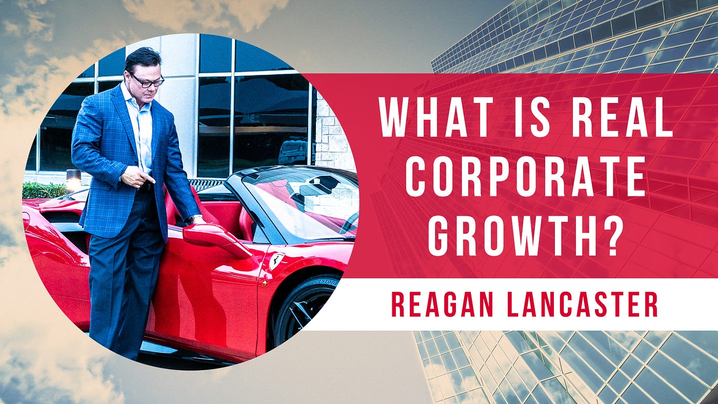 Reagan Lancaster — What Is REAL Corporate Growth?