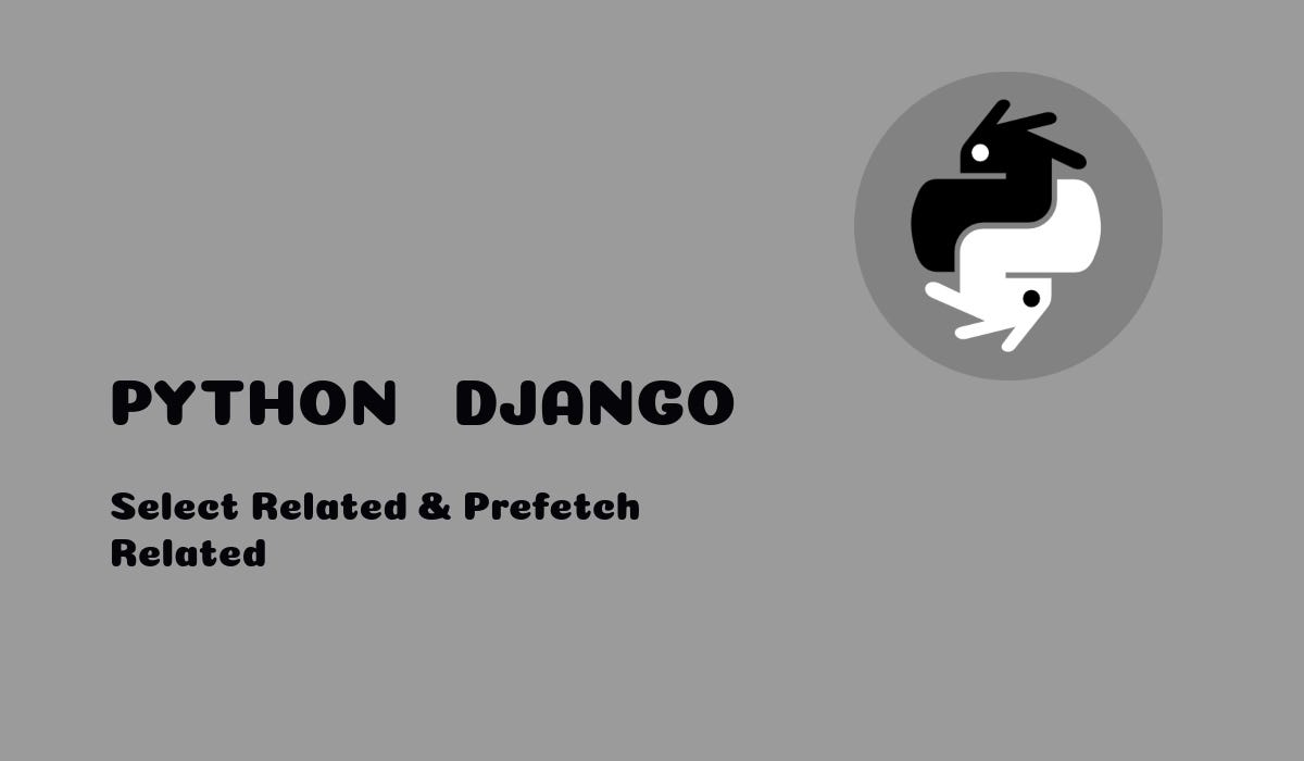 Prefetch Related And Select Related In Django By Nensi Trambadiya CodeptiveSolutions Medium