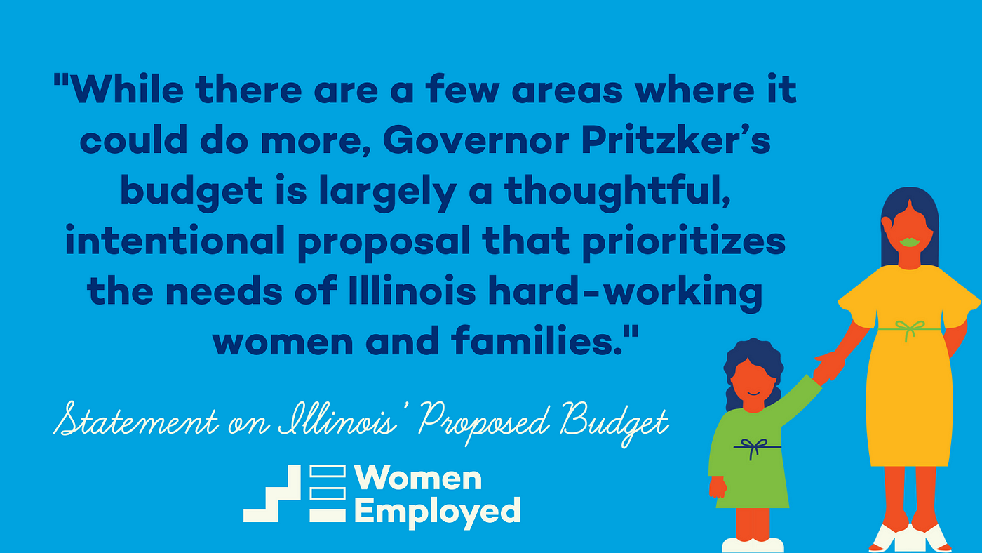 Pull Quote: “While there are a few areas where it could do more, Governor Pritzker’s budget is largely a thoughtful, intentional proposal that prioritizes the needs of Illinois hard-working women and families.”