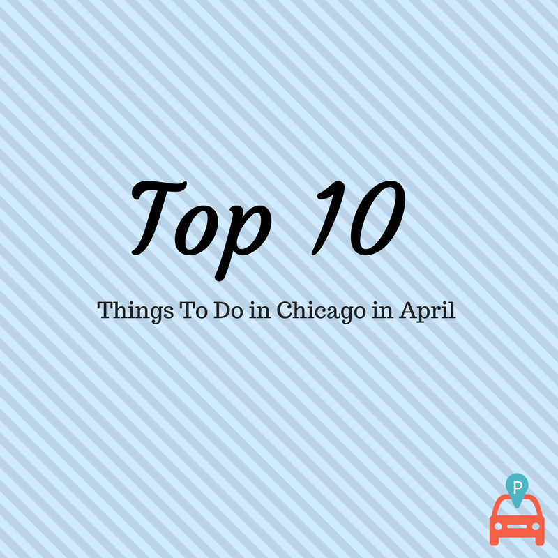 Top 10 Chicago Events in April. April is quickly approaching and to