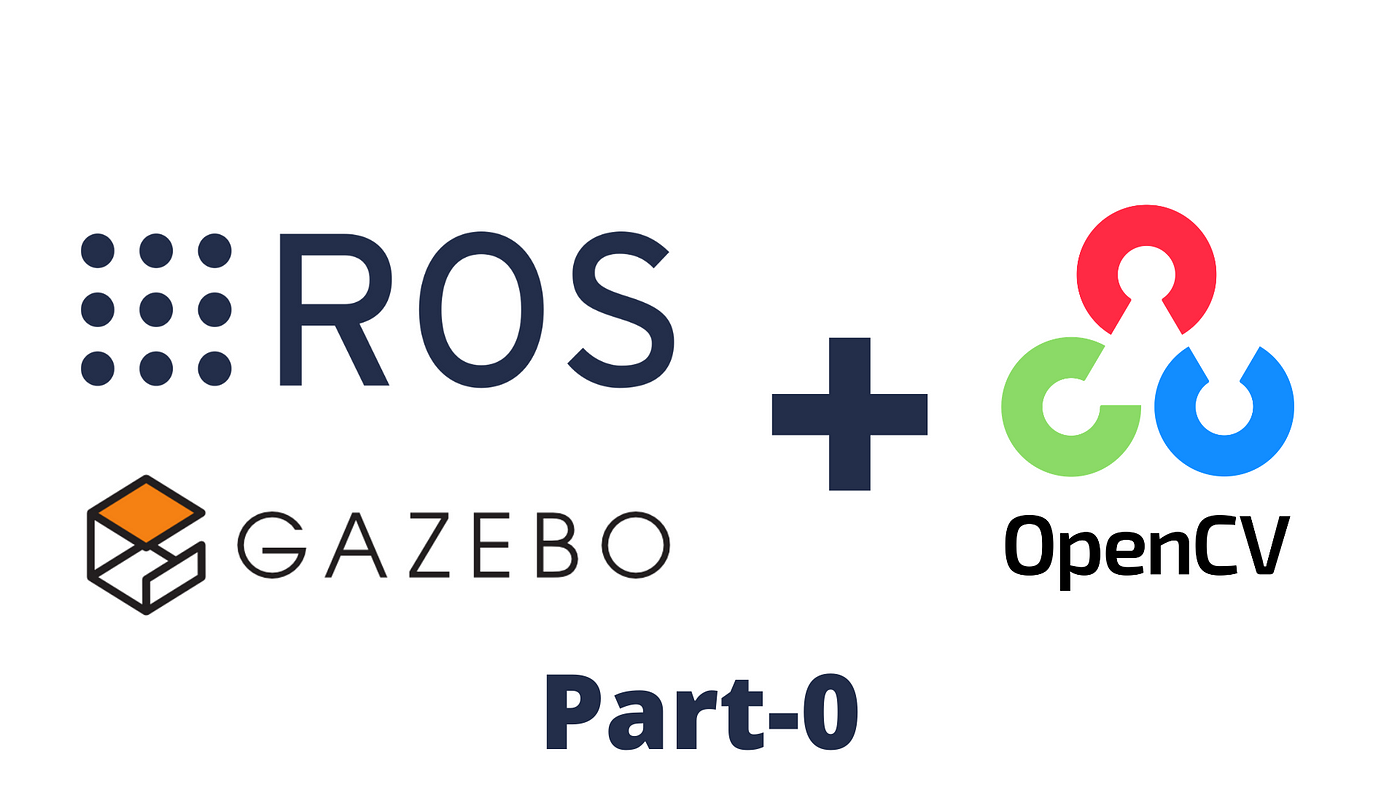 Using OpenCV with Gazebo in Robot Operating System (ROS) — Part 0 — Getting  everything set up | by Dhanush B | Medium